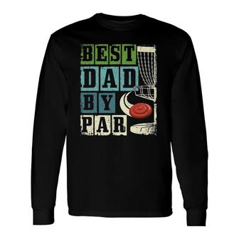Best Dad By Par Disc Golf Player Flying Disc Golfer Long Sleeve T-Shirt T-Shirt | Mazezy