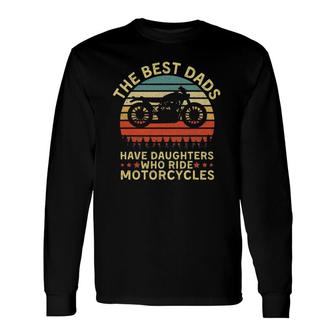 Best Dads Have Daughters Who Ride Motorcycles Daddy Long Sleeve T-Shirt T-Shirt | Mazezy