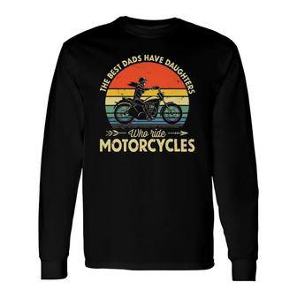 The Best Dads Have Daughters Who Ride Motorcycles Daddy Long Sleeve T-Shirt T-Shirt | Mazezy
