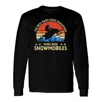 The Best Dads Have Daughters Who Ride Snowmobiles Riding Long Sleeve T-Shirt T-Shirt | Mazezy CA
