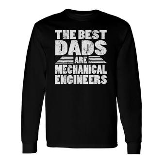 The Best Dads Are Mechanical Engineers Long Sleeve T-Shirt T-Shirt | Mazezy CA