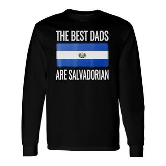 The Best Dads Are Salvadorian- El Salvador Flag Long Sleeve T-Shirt T-Shirt | Mazezy
