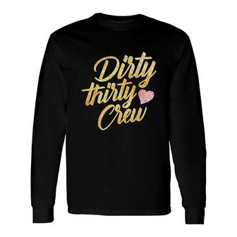 Best Dirty Thirty Crew Cute Matching 30th Birthday Team Long Sleeve T-Shirt - Seseable