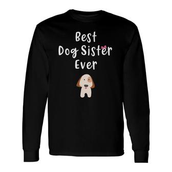 Best Dog Sister Ever Cute Dog Sibling Quote Dog Sister Long Sleeve T-Shirt T-Shirt | Mazezy