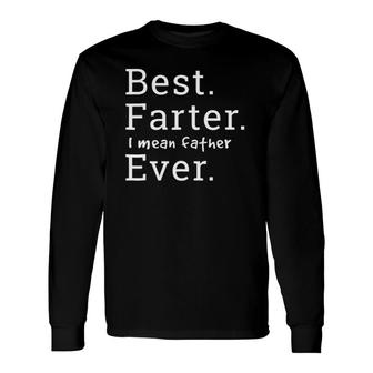 Best Farter Ever I Mean Father Dad Long Sleeve T-Shirt T-Shirt | Mazezy