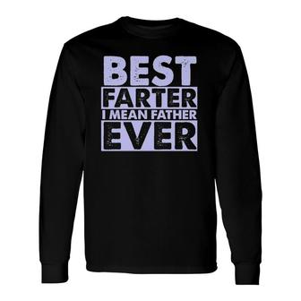 Best Farter I Mean Father Ever Dad Long Sleeve T-Shirt T-Shirt | Mazezy