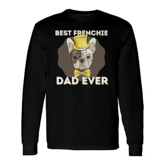 Best Frenchie Dad Ever French Bulldog Dog Lover Long Sleeve T-Shirt T-Shirt | Mazezy AU