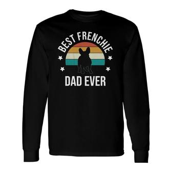 Best Frenchie Dad Ever French Bulldog Fathers Day Idea Long Sleeve T-Shirt T-Shirt | Mazezy