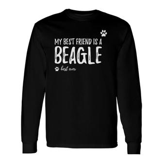 My Best Friend Is A Beagle Dog Lovers Long Sleeve T-Shirt T-Shirt | Mazezy