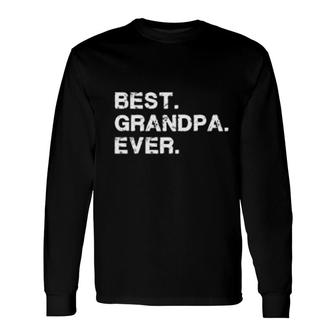 Best Grandpa Ever Long Sleeve T-Shirt T-Shirt | Mazezy