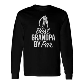 Best Grandpa By Par Golf Grandpa Long Sleeve T-Shirt T-Shirt | Mazezy