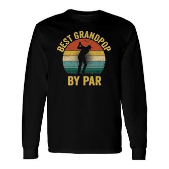 Best Grandpop By Par Father's Day Golf Grandpa Long Sleeve T-Shirt T-Shirt | Mazezy UK