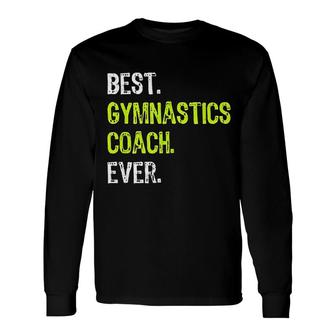 Best Gymnastics Coach Ever Long Sleeve T-Shirt T-Shirt | Mazezy
