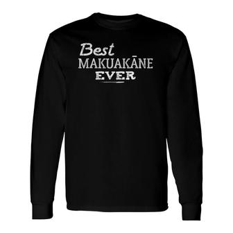 Best Makuakane Ever Hawaiian Fathers Day Dad Tee Long Sleeve T-Shirt T-Shirt | Mazezy
