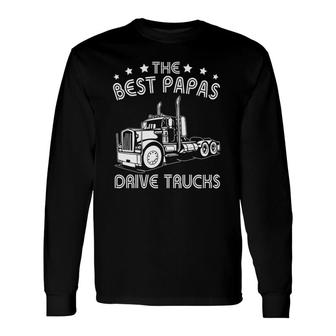 The Best Papas Drive Trucks Happy Trucker Father's Day Long Sleeve T-Shirt T-Shirt | Mazezy