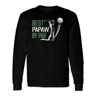 Best Papaw By Par Father's Day Golf Lover Long Sleeve T-Shirt T-Shirt | Mazezy