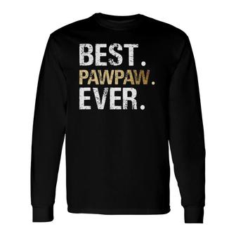 Best Pawpaw Ever Graphic Great Fathers Day Grandparent Long Sleeve T-Shirt T-Shirt | Mazezy