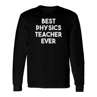 Best Physics Teacher Ever Long Sleeve T-Shirt T-Shirt | Mazezy
