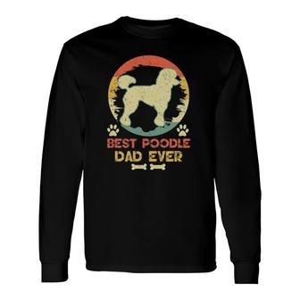 Best Poodle Dad Ever Vintage Poodle Lover Long Sleeve T-Shirt T-Shirt | Mazezy