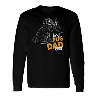 Best Pug Dad Ever Pug Clothes For Pug Daddy Long Sleeve T-Shirt T-Shirt | Mazezy