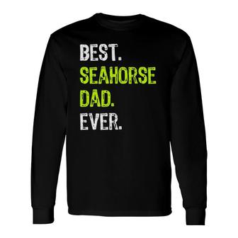 Best Seahorse Dad Ever Father's Day Daddy Long Sleeve T-Shirt T-Shirt | Mazezy
