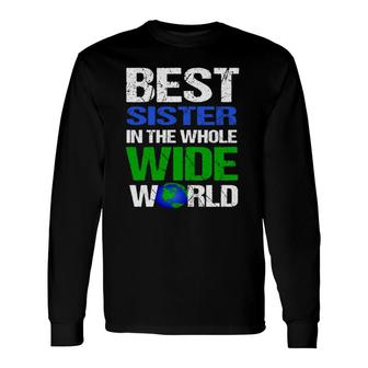 Best Sister In The Whole Wide World Long Sleeve T-Shirt T-Shirt | Mazezy