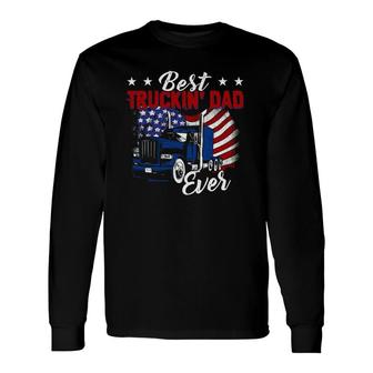 Best Truckin' Dad Ever Big Rig Truck Trucker Truckin' Truck Driver American Flag Father's Day Long Sleeve T-Shirt T-Shirt | Mazezy