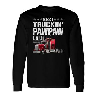 Best Truckin Pawpaw Ever Big Rig Trucker Father's Day Long Sleeve T-Shirt T-Shirt | Mazezy