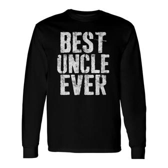 Best Uncle Ever Father's Day Long Sleeve T-Shirt T-Shirt | Mazezy