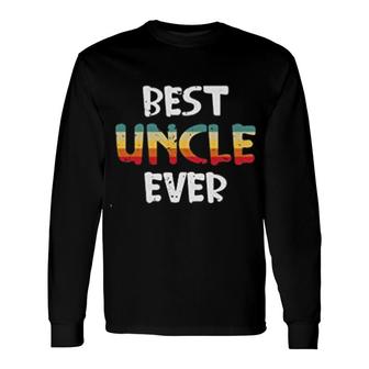 Best Uncle Ever Long Sleeve T-Shirt T-Shirt | Mazezy
