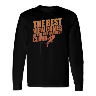 The Best View Comes After The Hardest Climb Long Sleeve T-Shirt T-Shirt | Mazezy