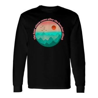 The Best View Come From The Hardest Climb Long Sleeve T-Shirt T-Shirt | Mazezy AU