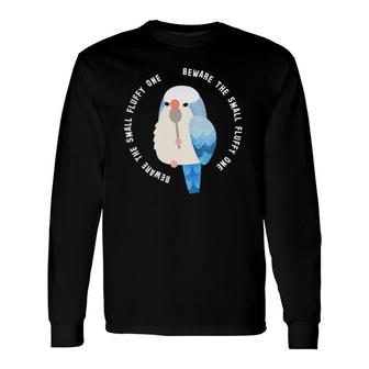Beware The Small Fluffy One Blue Quaker Parrot Long Sleeve T-Shirt T-Shirt | Mazezy