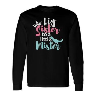 Big Sis Sister To A Little Mister Dino & Crown Long Sleeve T-Shirt T-Shirt | Mazezy