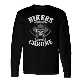 Bikers Don't Go Grey Turn We Turn Chrome Biker Birthday Long Sleeve T-Shirt T-Shirt | Mazezy