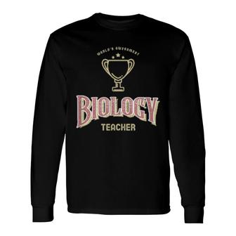 Biology Teacher Living Organisms Science Long Sleeve T-Shirt T-Shirt | Mazezy