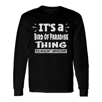 Bird Of Paradise Thing You Wouldn't Understand Aninals Long Sleeve T-Shirt | Mazezy
