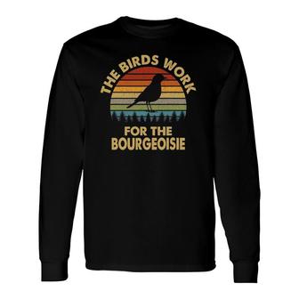 The Birds Work For The Bourgeoisie Vintage Retro Long Sleeve T-Shirt T-Shirt | Mazezy