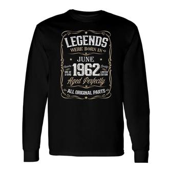 Birthday Awesome Legends Were Born In 1962 June Long Sleeve T-Shirt - Seseable