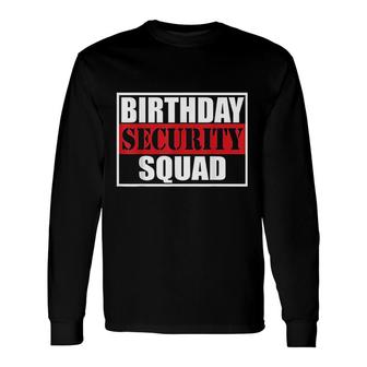 Birthday Security Squad Best Ever Long Sleeve T-Shirt - Seseable