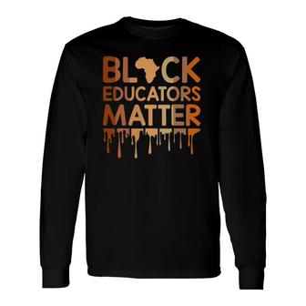 Black Educators Matter African History Teacher Long Sleeve T-Shirt T-Shirt | Mazezy AU