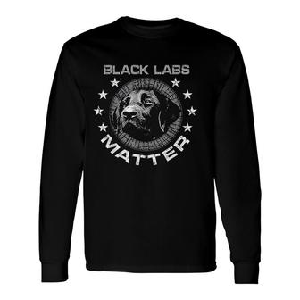 Black Labs Matter Best Labrador Dog Lovers Long Sleeve T-Shirt - Seseable