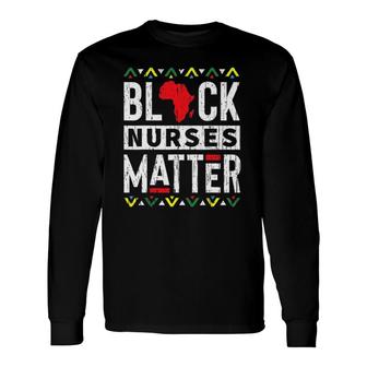 Black Month History Nurses Matter History Long Sleeve T-Shirt T-Shirt | Mazezy