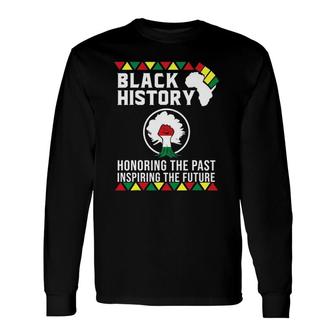 Black History Month Honoring Past Inspiring Future Long Sleeve T-Shirt T-Shirt | Mazezy