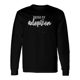 Blessed By Adoption Proud Adopt Quote Mother Father Son Long Sleeve T-Shirt T-Shirt | Mazezy