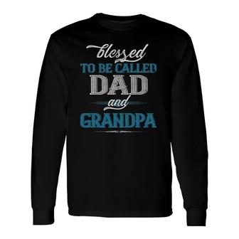 Blessed To Be Called Dad And Grandpa Father's Day Idea Long Sleeve T-Shirt T-Shirt | Mazezy