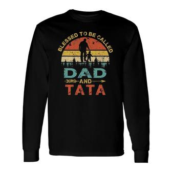 Blessed To Be Called Dad And Tata Father's Day Long Sleeve T-Shirt T-Shirt | Mazezy