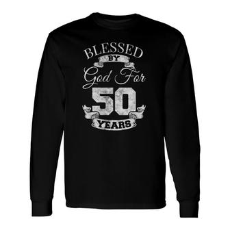 Blessed By God 50Th Birthday Fifty Years Old Religious Long Sleeve T-Shirt T-Shirt | Mazezy AU