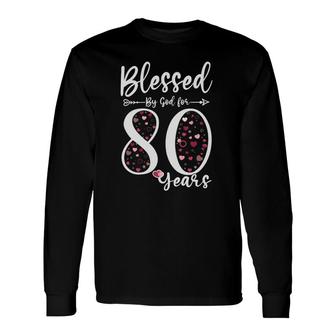 Blessed By God For 80 Years Old 80Th Birthday Long Sleeve T-Shirt T-Shirt | Mazezy UK