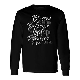 Blessed Is She Who Believes The Lord Fulfill Verse Tee Long Sleeve T-Shirt | Mazezy